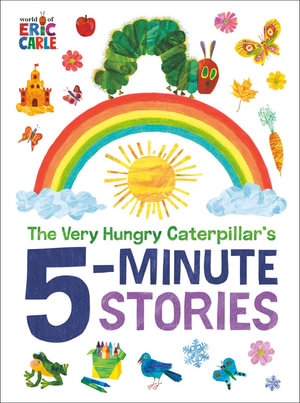 The Very Hungry Caterpillar S 5 Minute Stories By Eric Carle Through