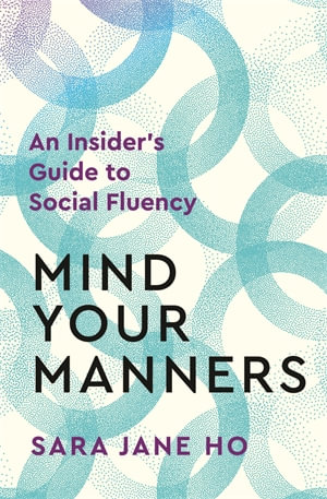 Mind Your Manners By Sara Jane Ho An Insider S Guide To Social