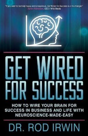 Get Wired For Success By Dr Rod Irwin How To Wire Your Brain For