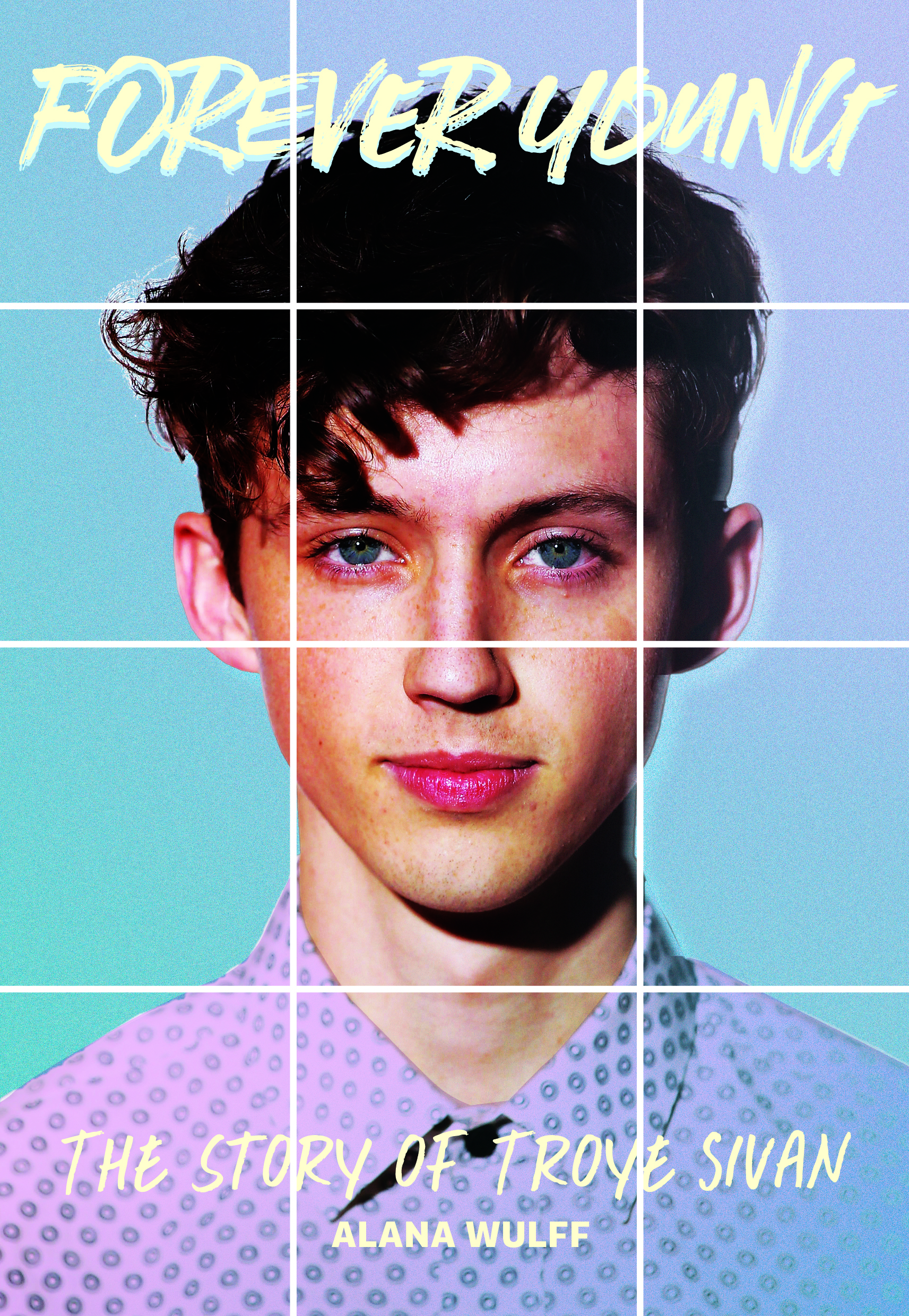 Forever Young: The Story of Troye Sivanby Alana Wulff