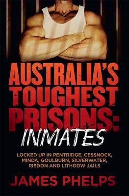 Australia's Toughest Prisons: Inmatesby James Phelps