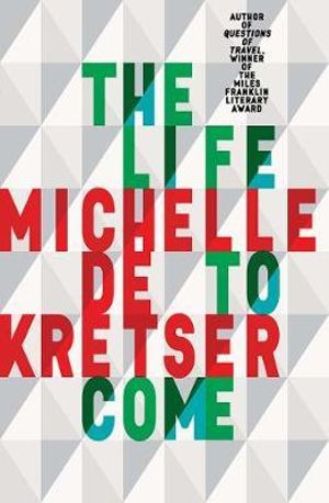 The Life to Come by Michelle de Kretser