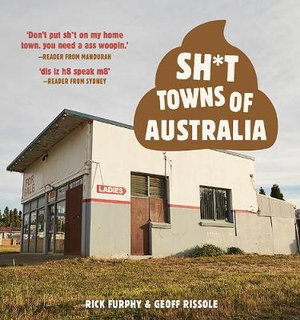 Sh*t Towns of Australiaby Rick Furphy and Geoff Rissole