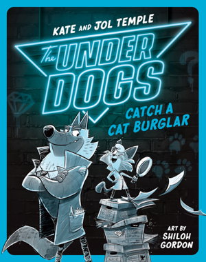 The Underdogs: Catch a Cat Burglarby Kate Temple, Jol Temple and Shiloh Gordon (Illustrator)