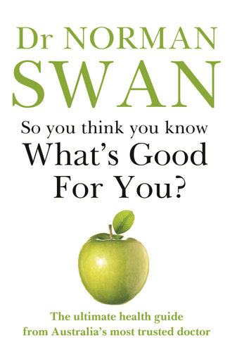 So You Think You Know What's Good for You?by Dr Norman Swan