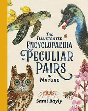 The Illustrated Encyclopaedia of Peculiar Pairs in Natureby Sami Bayly
