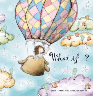 What If ... ?by Lynn Jenkins & Kirrili Lonergan (Illustrator)