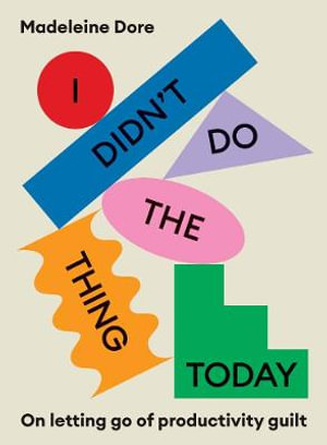 I Didn't Do The Thing Todayby Madeleine Dore