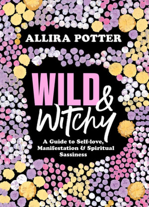 Wild & Witchyby Allira Potter