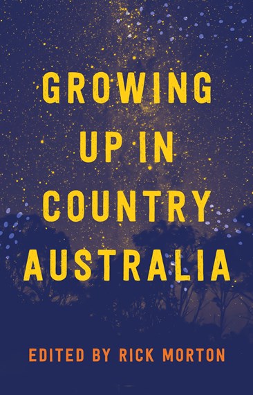 Growing Up in Country Australiaby Rick Morton (Ed.)