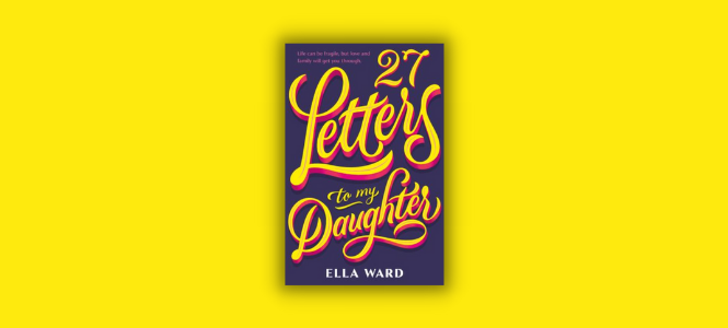 Ella Ward - 27 Letters to my Daughter - Header Banner