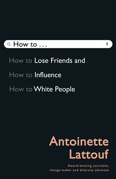 How to Lose Friends and Influence White People.by Antoinette Lattouf