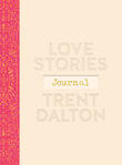 Love Stories Journal : A gorgeous guided keepsake based on Trent Dalton's beloved bestselling book, Love Stories - Trent Dalton