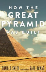 How The Great Pyramid Was Built By Craig B Smith 9781588346223 Booktopia