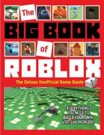 The Big Book Of Roblox The Deluxe Unofficial Game Guide By Triumph Books 9781629377605 Booktopia - roblox books big w