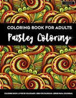 Coloring Book For Adults Paisley Coloring Paisley Coloring Pages For Grown Ups Featuring Amazing Paisley Patterns Flowers Designs For Stress Relief By Mandala Artfulness 9781689106467 Booktopia