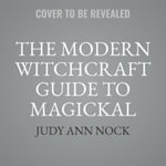 The Modern Witchcraft Guide to Magickal Herbs — Judy Ann Nock