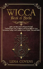 Wicca Book Of Spells Ignite Your Inner Witch With Powerful Spell Practical Magic Book Of Shadows And Wiccan Spells For Love Motivation Healing Wealth Includes Wiccan Rituals Altars And Beliefs By Lena