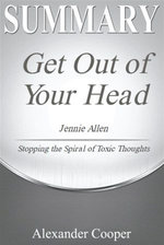 Summary Of Get Out Of Your Head By Jennie Allen Stopping The Spiral Of Toxic Thoughts A Comprehensive Summary Ebook By Alexander Cooper Booktopia