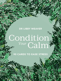 Condition Your Calm Cards : Condition Your Calm Cards - Dr Libby Weaver