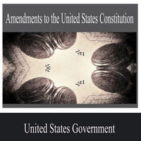 Amendments to the United States Constitution - United States Government