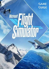 Microsoft Flight Simulator 2020: Complete Guide, Tips and Tricks