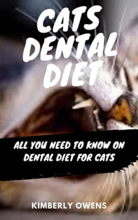 CAT'S DENTAL DIET : ALL YOU NEED TO KNOW ON DENTAL DIET FOR CATS - Kimberly Owens