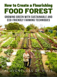 How to Create a Flourishing Food Forest : Growing Green with Sustainable and Eco-Friendly Farming Techniques - AI Aventuras De Viaje