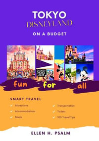 DISNEYLAND TOKYO 2024 : Optimize your Visit and Minimize Wait Time! Understand the Queueing Systems in Tokyo Disney and Make the Most of all the Rides. - Ellen U. Mart