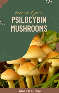 How to Grow Psilocybin Mushrooms - Harper Chase
