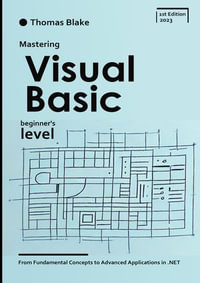 Mastering Visual Basic : From Fundamental Concepts to Advanced Applications in .NET - Thomas Blake