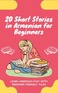 20 Short Stories in Armenian for Beginners : Learn Armenian fast with beginner-friendly tales - lingoXpress