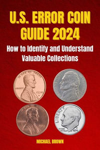 U.S. ERROR COIN GUIDE 2024 : How to Identify and Understand Valuable Collections - MICHAEL BROWN