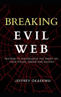 BREAKING EVIL WEB : Prayers to disorganize the enemy of your vision, dream and destiny - Jeffrey Okaekwu