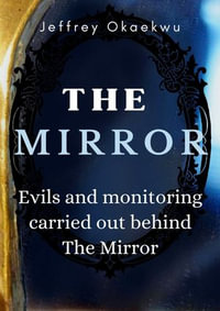 THE MIRROR : Evils and monitoring carried out behind the mirror - Jeffrey Okaekwu