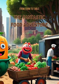 The Fantastic Food Adventure : From Farm to Table - Jennifer R. Robins