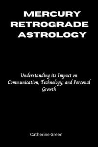 MERCURY RETROGRADE • ASTROLOGY : Understanding its Impact on Communication, Technology, and Personal Growth - Catherine Green