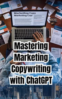 Mastering Marketing Copywriting with ChatGPT : Generate creative product descriptions, website copy, and marketing materials with ChatGPT's help. - Zeeshan May