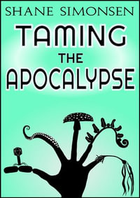 Taming the Apocalypse - Shane Simonsen