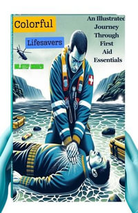 Colorful Lifesavers : An Illustrated Journey Through First Aid Essentials - Atef Ahmed