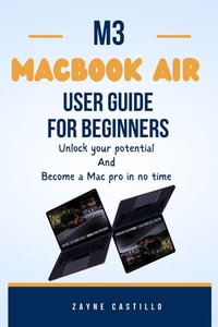 M3 MacBook Air User Guide for Beginners : Unlock your potential And Become a Mac pro in no time - Zayne Castillo