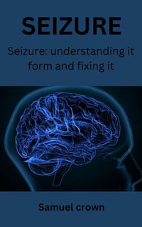 SEIZURE : Seizure: understanding it form and fixing it - Samuel Crown