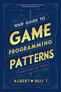 The Art of Game Design : Crafting Immersive Experiences for Players and Creators - Albert Billy T.