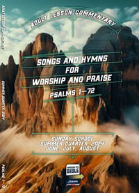 Adult Lesson Commentary, Summer 2024 : Songs and Hymns for Worship and Praise - David O. Johnson