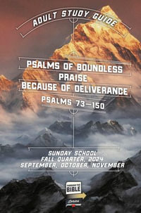 Adult Lesson Commentary, Fall 2024 : Psalms of Boundless Praise Because of Deliverance - David O. Johnson