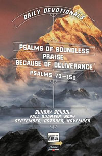 Daily Devotional, Fall 2024 : Psalms of Boundless Praise Because of Deliverance - Steven Ridings