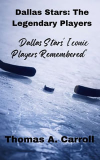 Dallas Stars: The Legendary Players : Dallas Stars' Iconic Players Remembered - Thomas A. Carroll