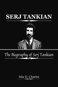 Serj Tankian : The Biography of Serj Tankian - Mia D. Charles