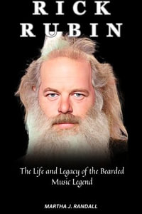 RICK RUBIN : The Life and Legacy of the Bearded Music Legend - Martha J Randall