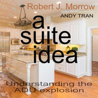 A Suite Idea : Understanding the ADU explosion! Using the BRRRR Strategy to add value to your Real Estate investment. - Robert J. Morrow